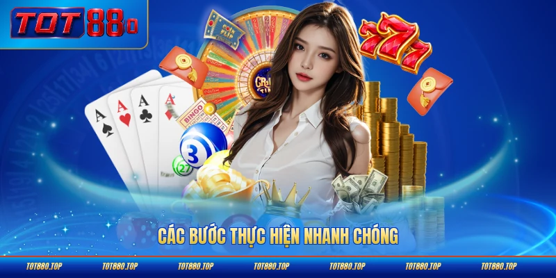 Các bước thực hiện nhanh chóng