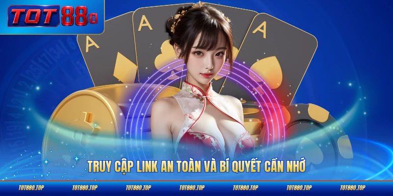 Truy cập link an toàn và bí quyết cần nhớ