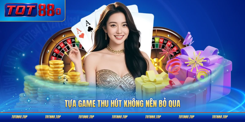 Tựa game thu hút không nên bỏ qua